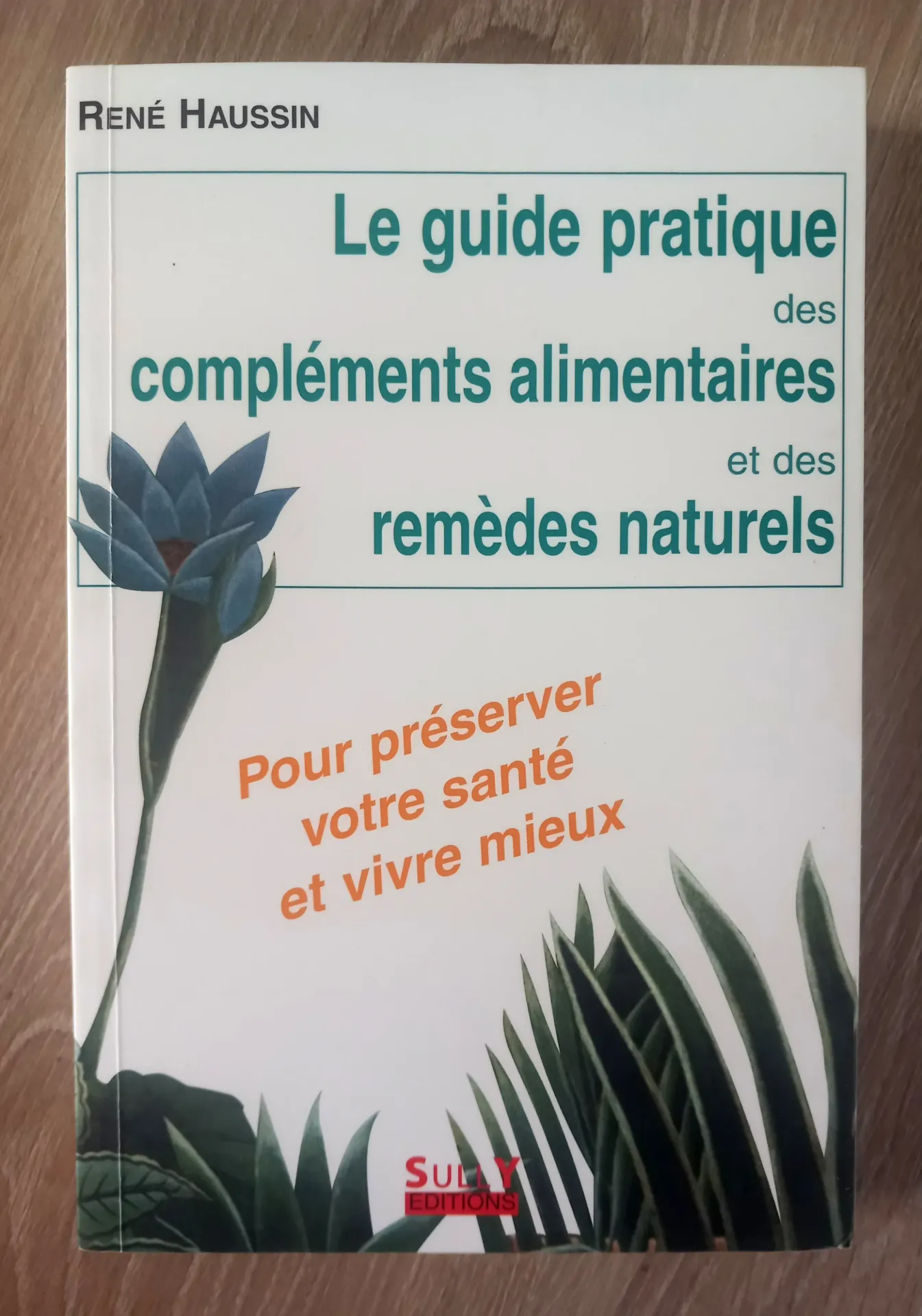 Le guide pratique des compléments alimentaires et des remèdes naturels (René Haussen)