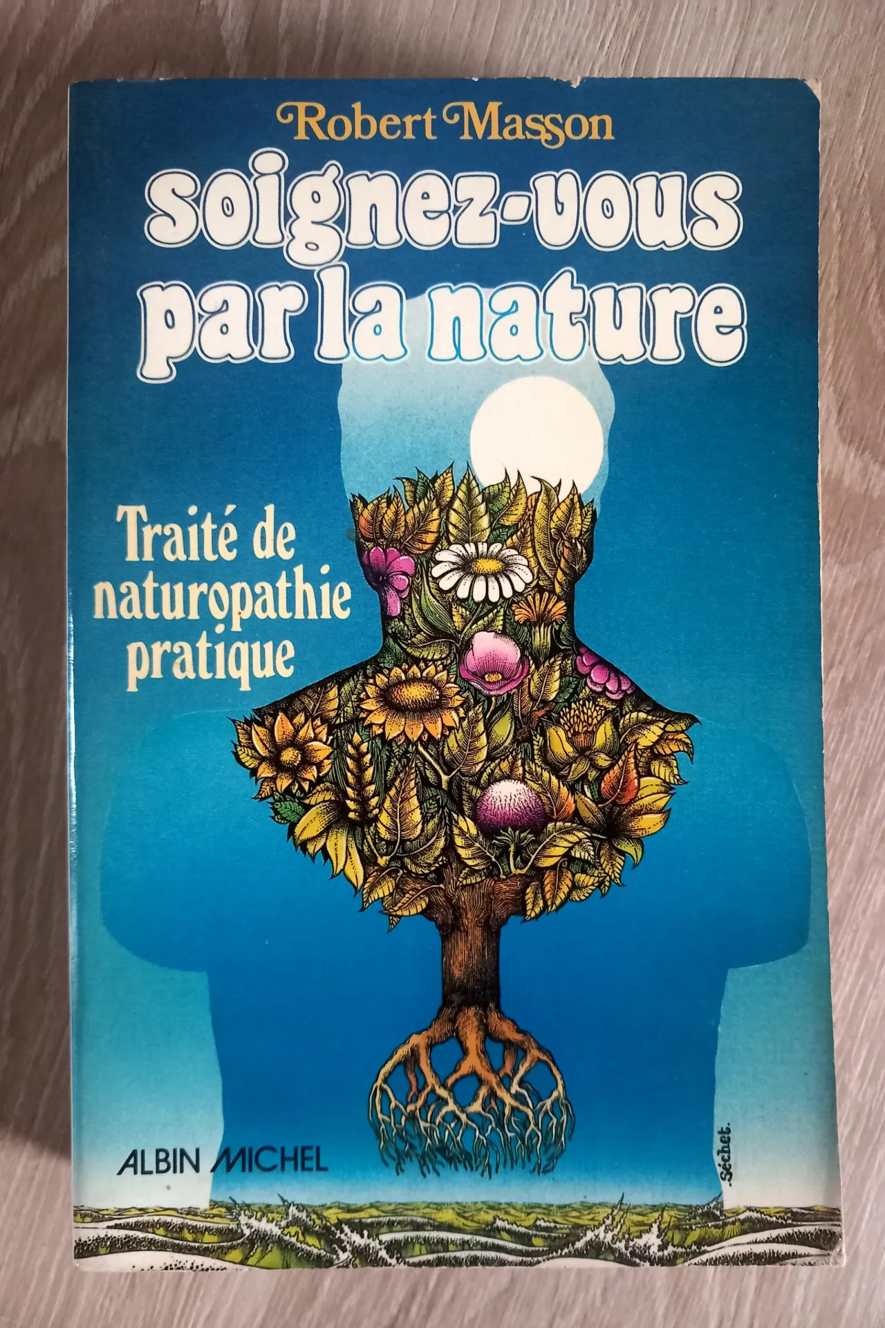 Soignez-vous par la nature. Traité de naturopathie pratique (Robert Masson)