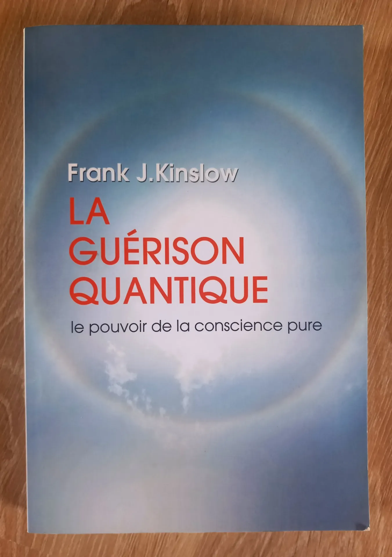 La guérison quantique. Le pouvoir de la conscience pure (Frank J. Kinslow)