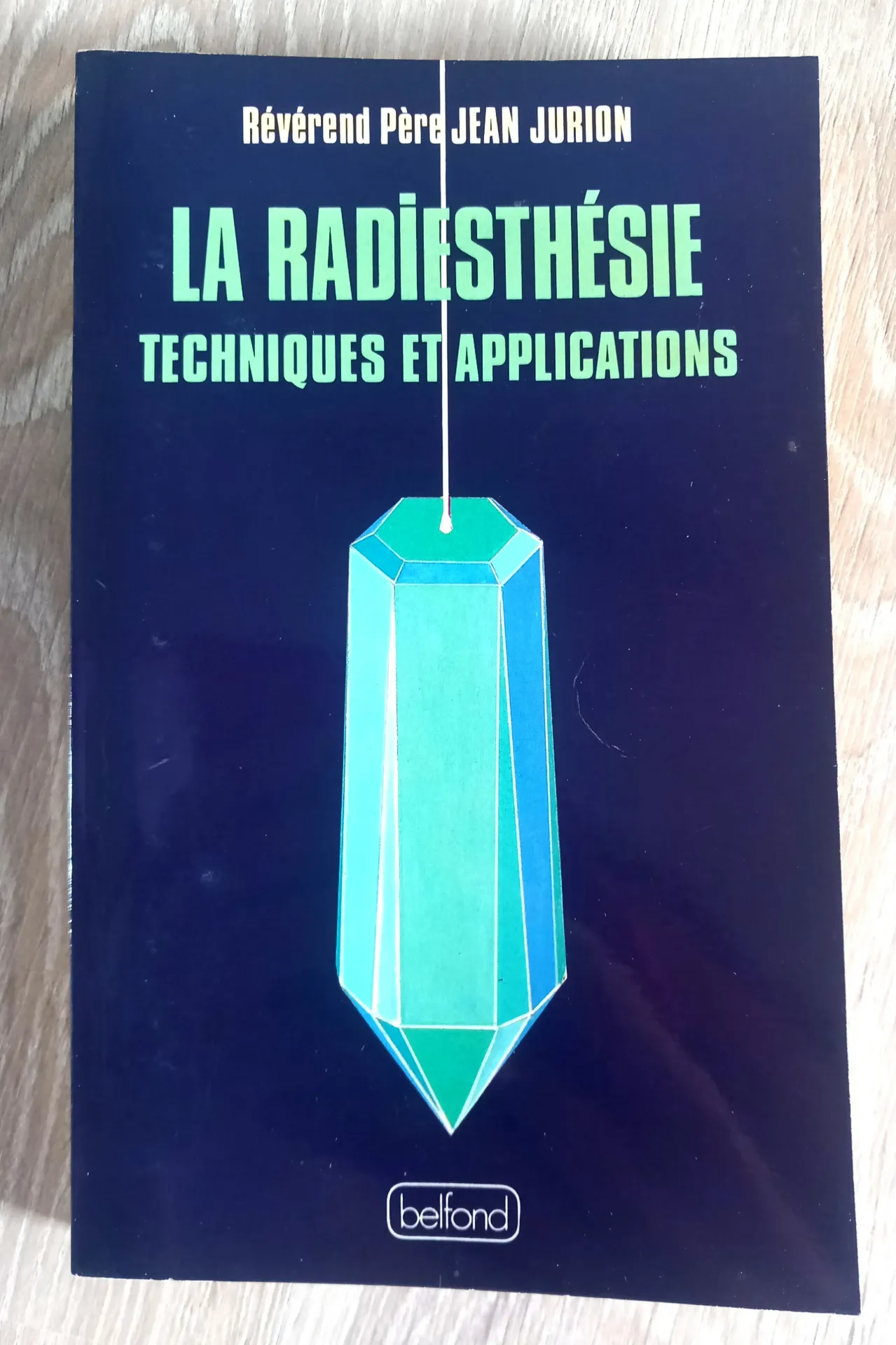 La radiesthésie, techniques et applications (Révérend Père Jean Jurion)