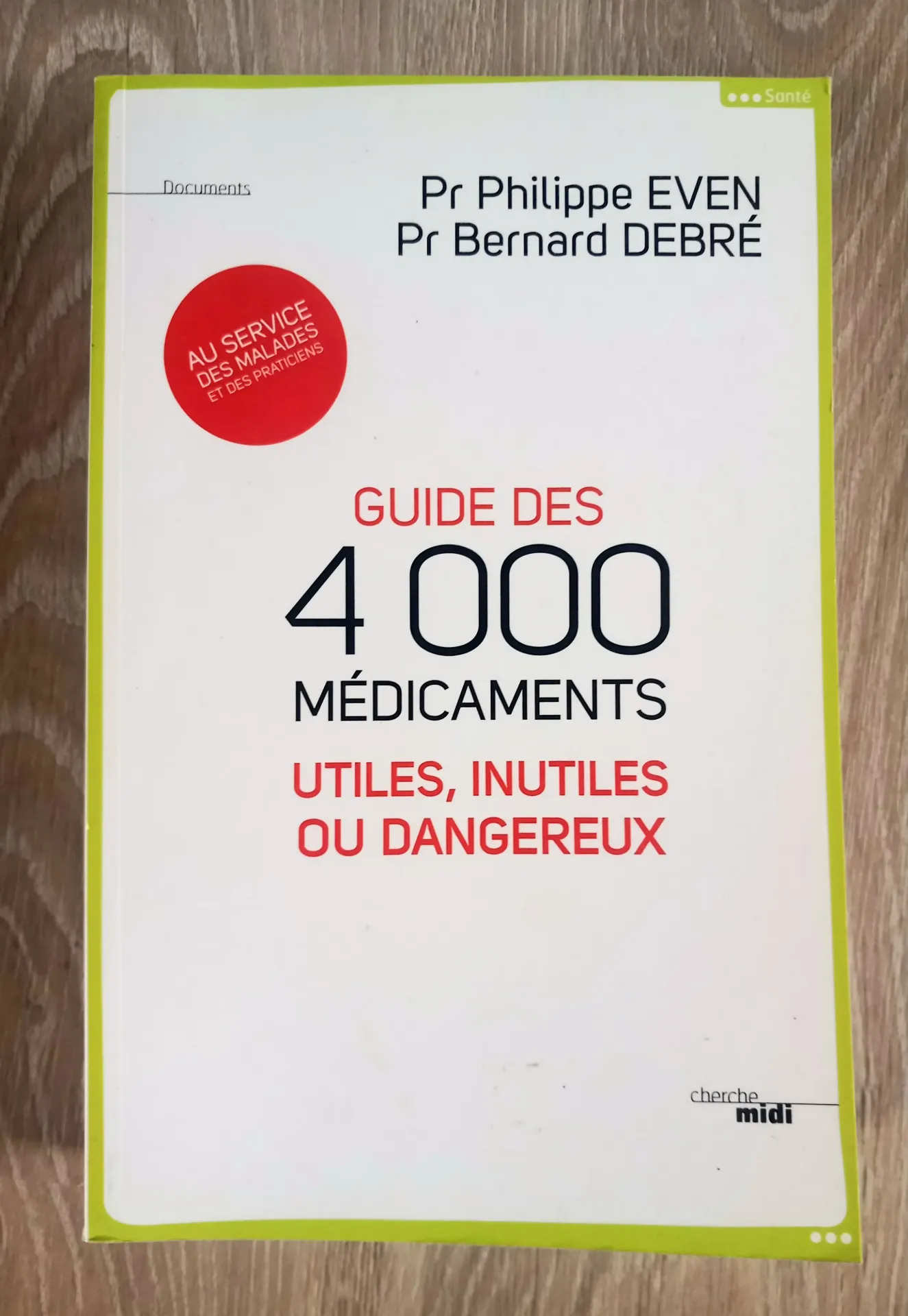 Guide des 4 000 médicamentd utiles, inutiles ou dangereux (Pr Philippe Even et Pr Bernard Debré)